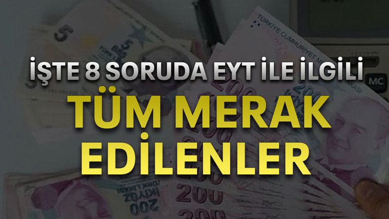 İşte 8 soruda EYT ile ilgili tüm merak edilenler